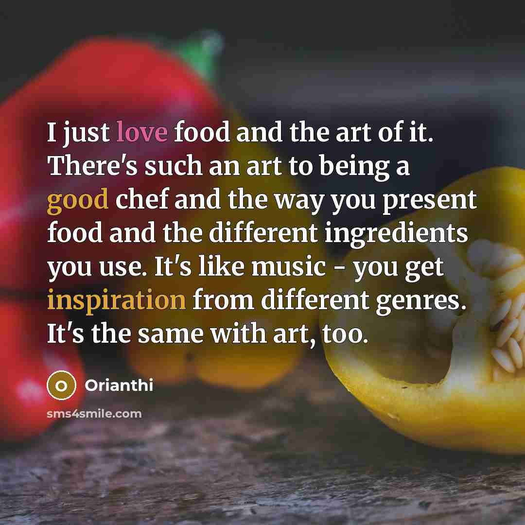 “I just love food and the art of it. There's…” quote by Orianthi