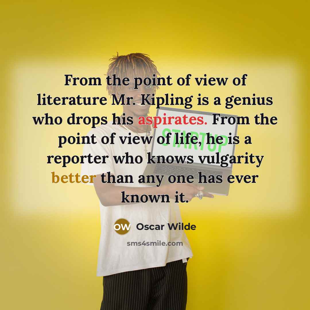 “From the point of view of literature Mr. Kipling is…” quote by Oscar Wilde
