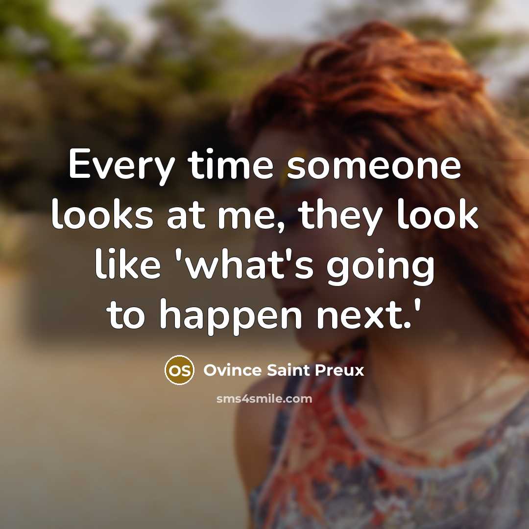 “Every time someone looks at me, they look like 'what's…” quote by Ovince Saint Preux