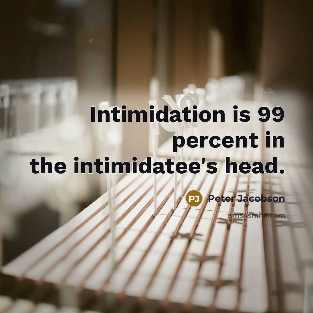 “Intimidation is 99 percent in the intimidatee's head.…” quote by Peter Jacobson