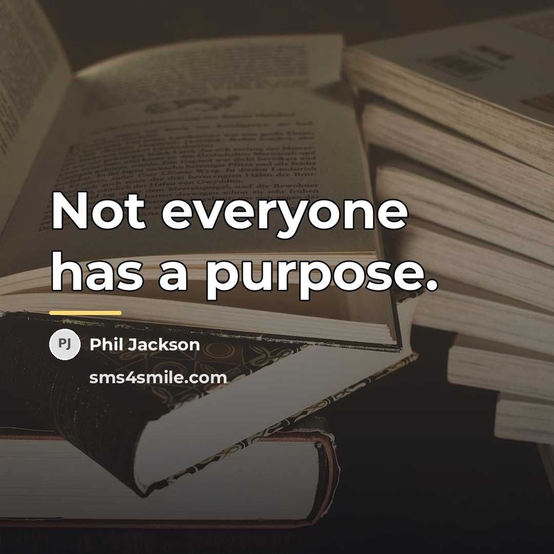 “Not everyone has a purpose.…” quote by Phil Jackson