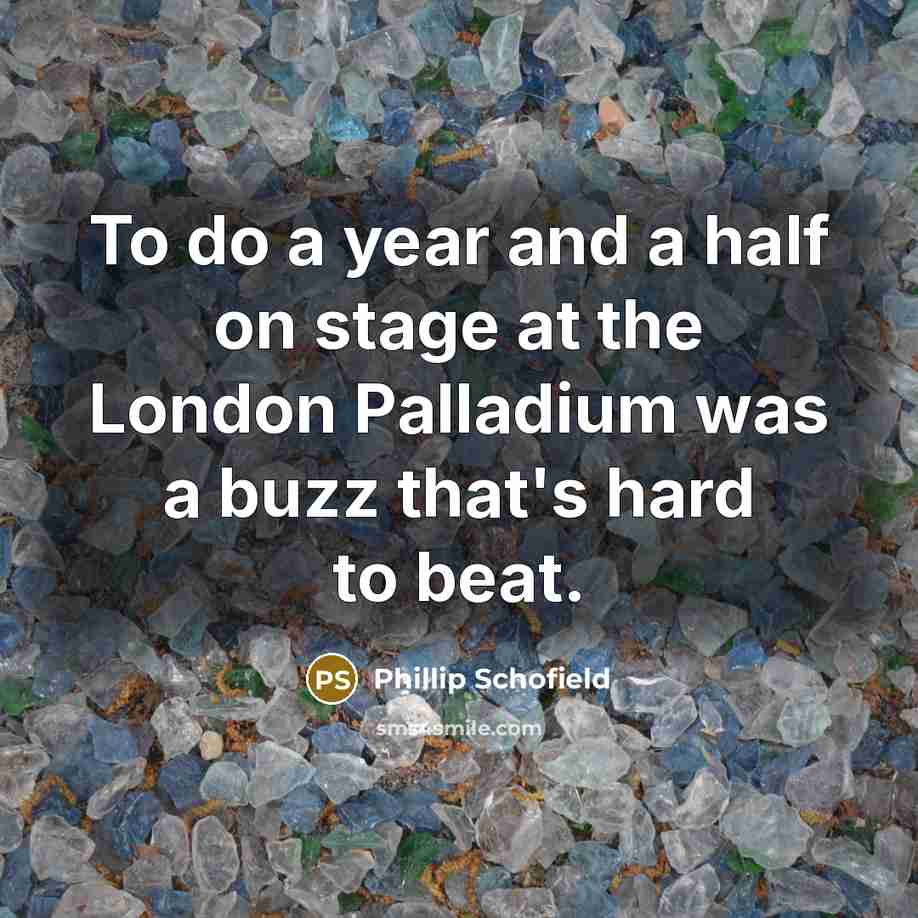 “To do a year and a half on stage at…” quote by Phillip Schofield