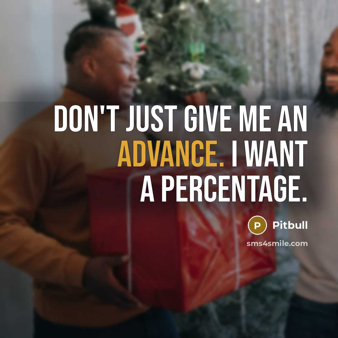 “Don't just give me an advance. I want a percentage.…” quote by Pitbull