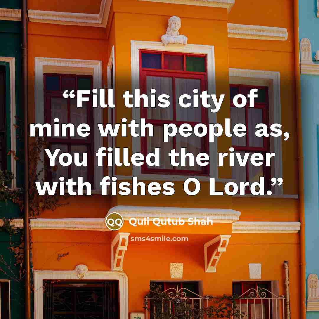 “Fill this city of mine with people as, You filled the river with fishes O Lord.” quote by Quli Qutub Shah