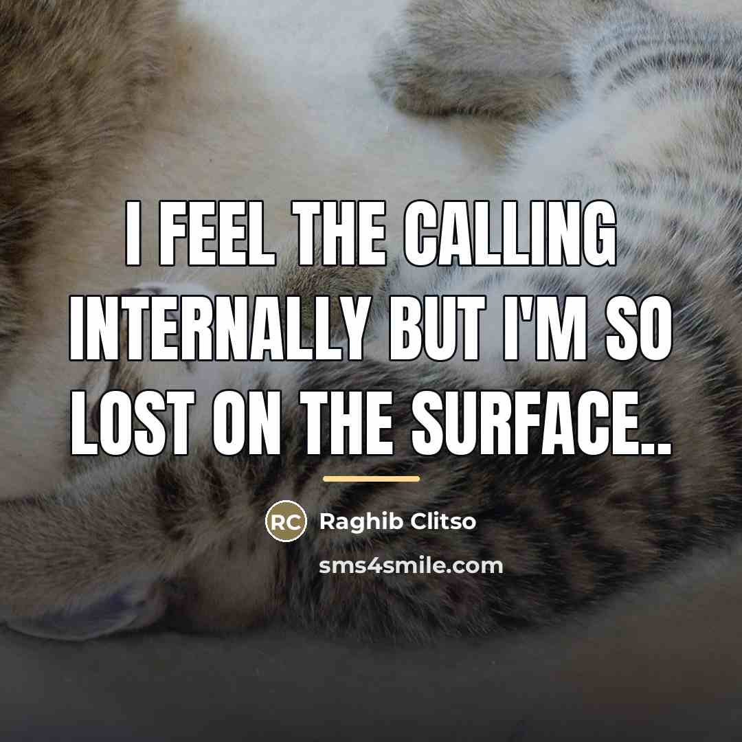 “I feel the calling internally but I'm so lost on…” quote by Raghib Clitso