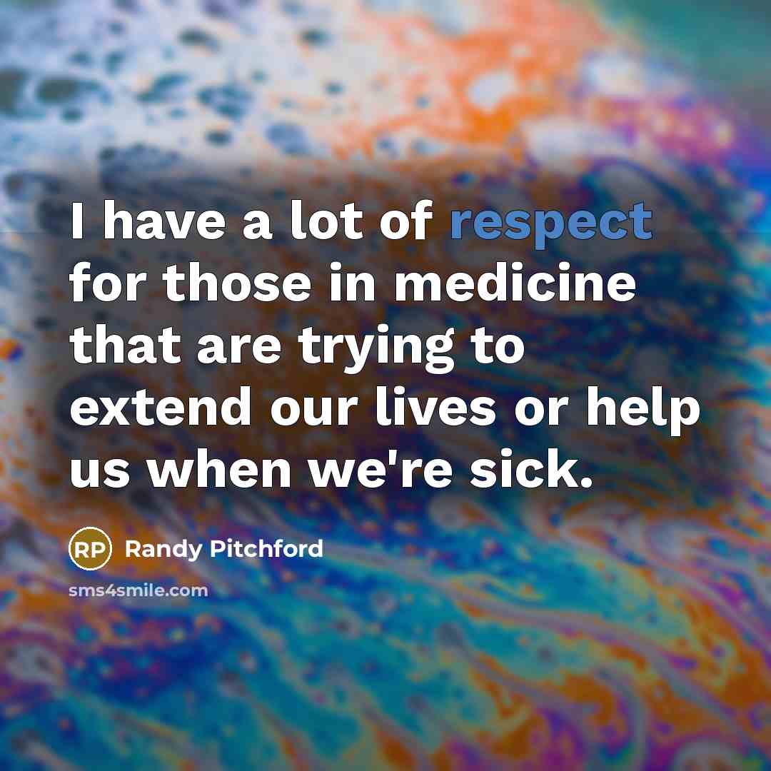 “I have a lot of respect for those in medicine…” quote by Randy Pitchford