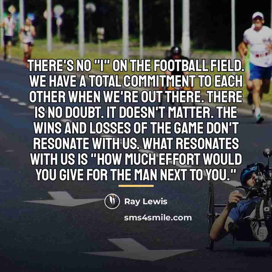 “There's no "I" on the football field. We have a…” quote by Ray Lewis