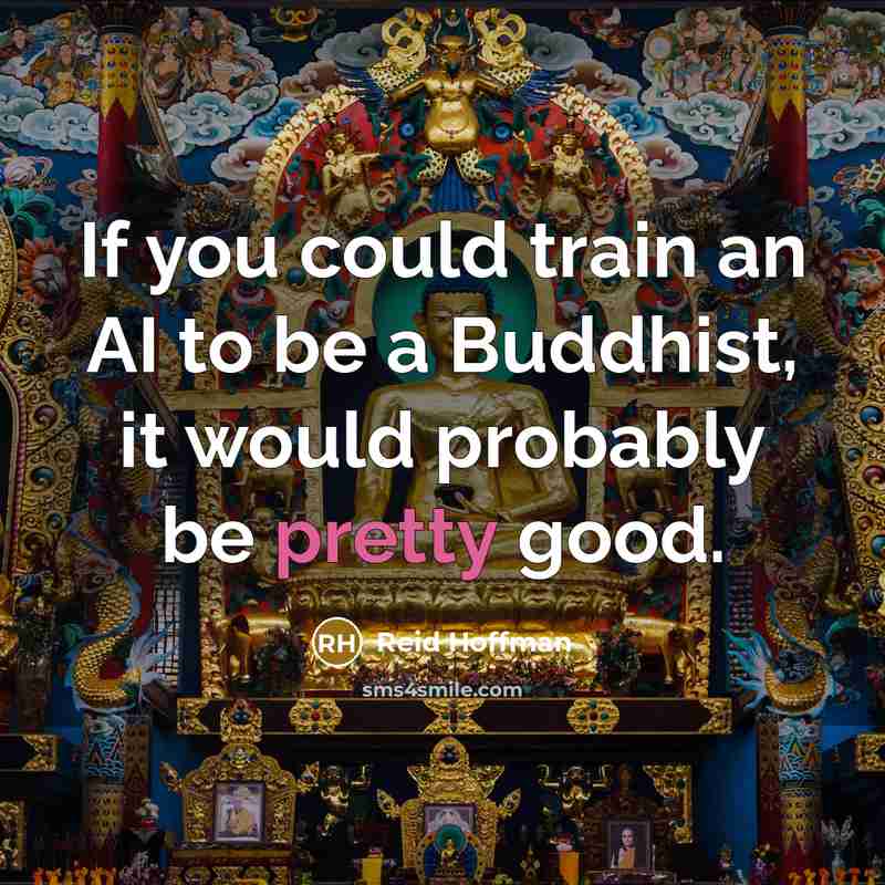 “If you could train an AI to be a Buddhist,…” quote by Reid Hoffman