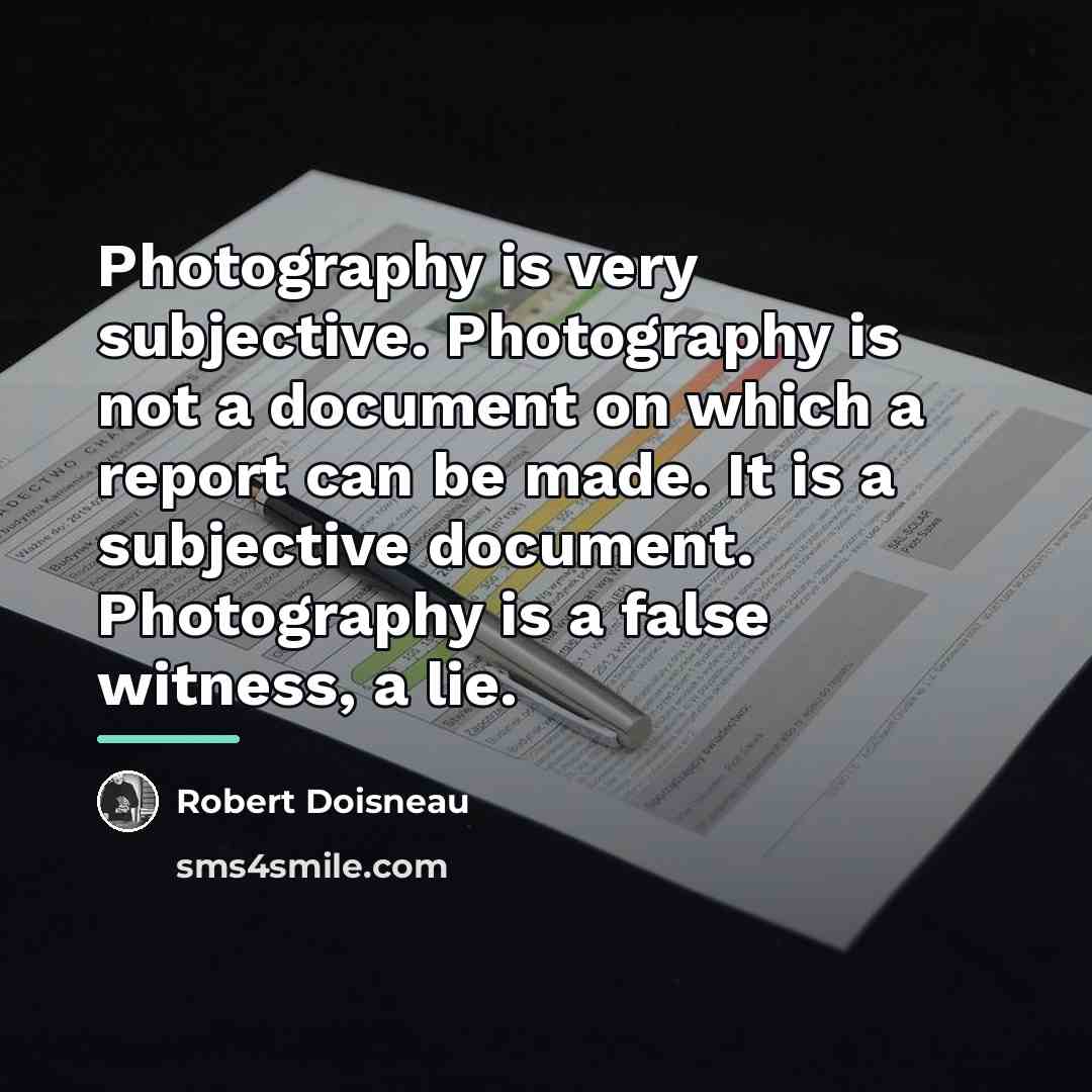 “Photography is very subjective. Photography is not a document on…” quote by Robert Doisneau