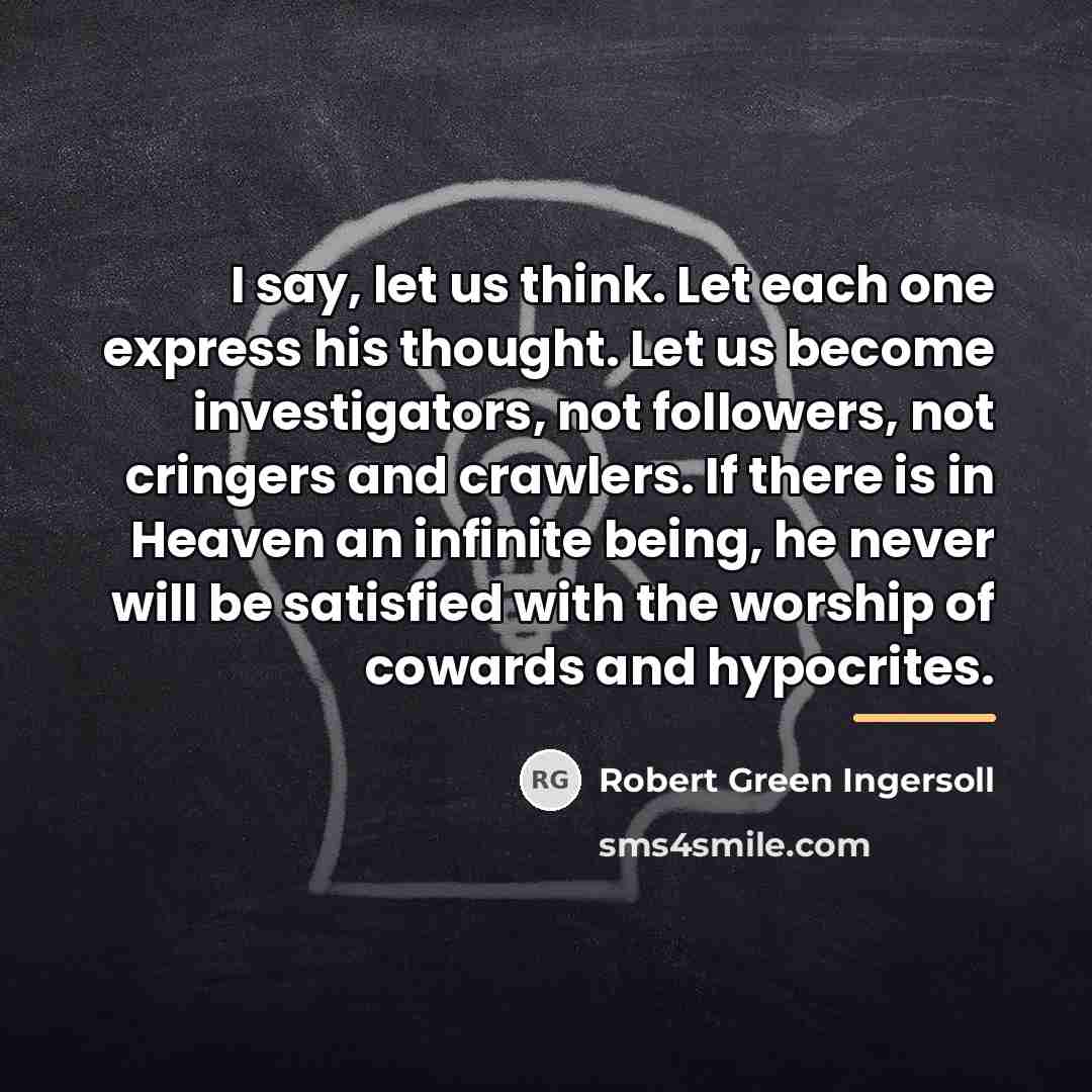 “I say, let us think. Let each one express his…” quote by Robert Green Ingersoll
