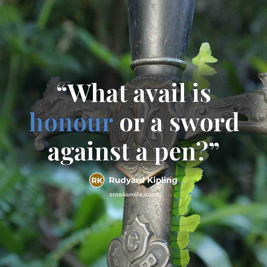 “What avail is honour or a sword against a pen?” quote by Rudyard Kipling