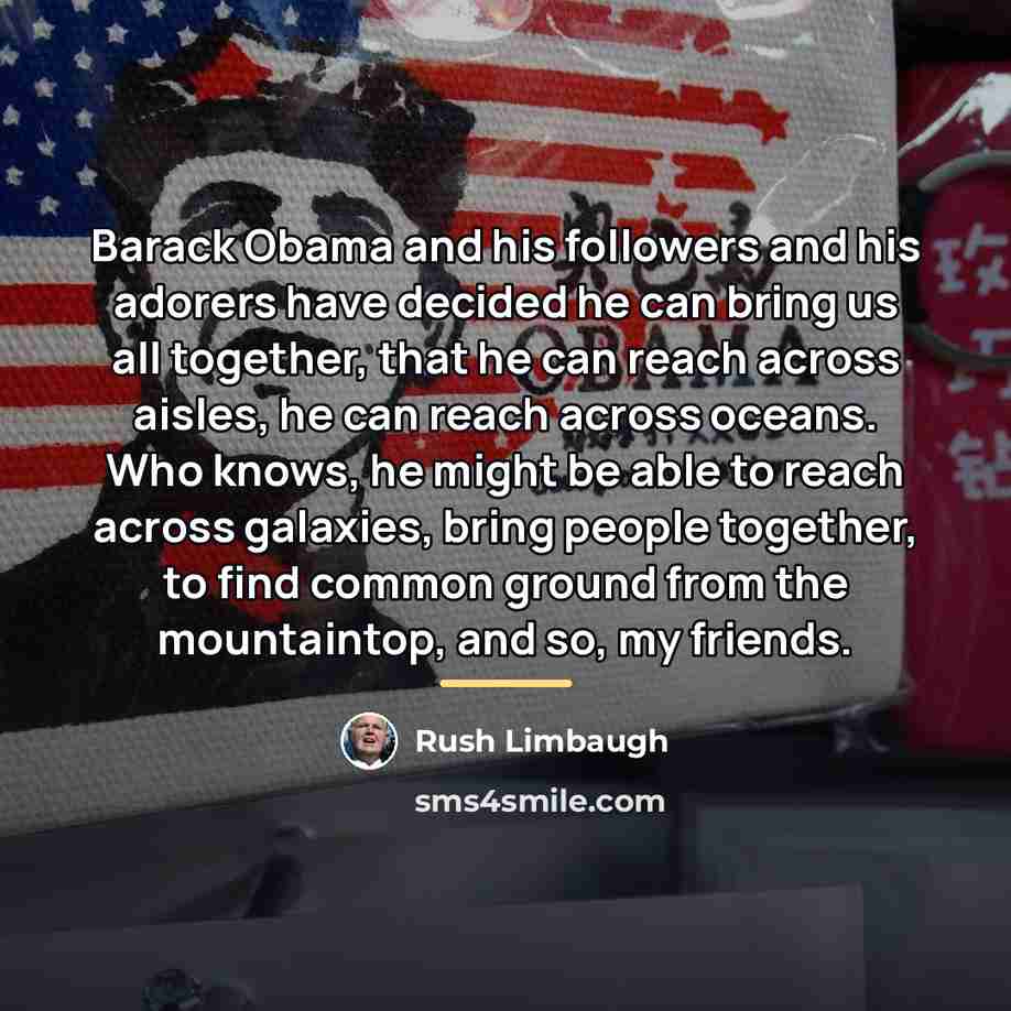 “Barack Obama and his followers and his adorers have decided…” quote by Rush Limbaugh