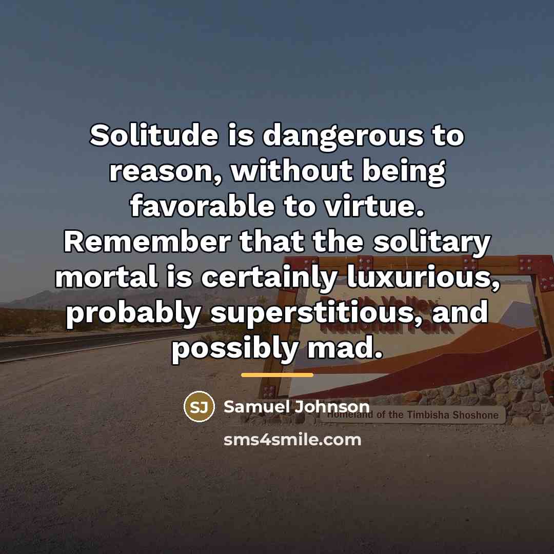 “Solitude is dangerous to reason, without being favorable to virtue.…” quote by Samuel Johnson