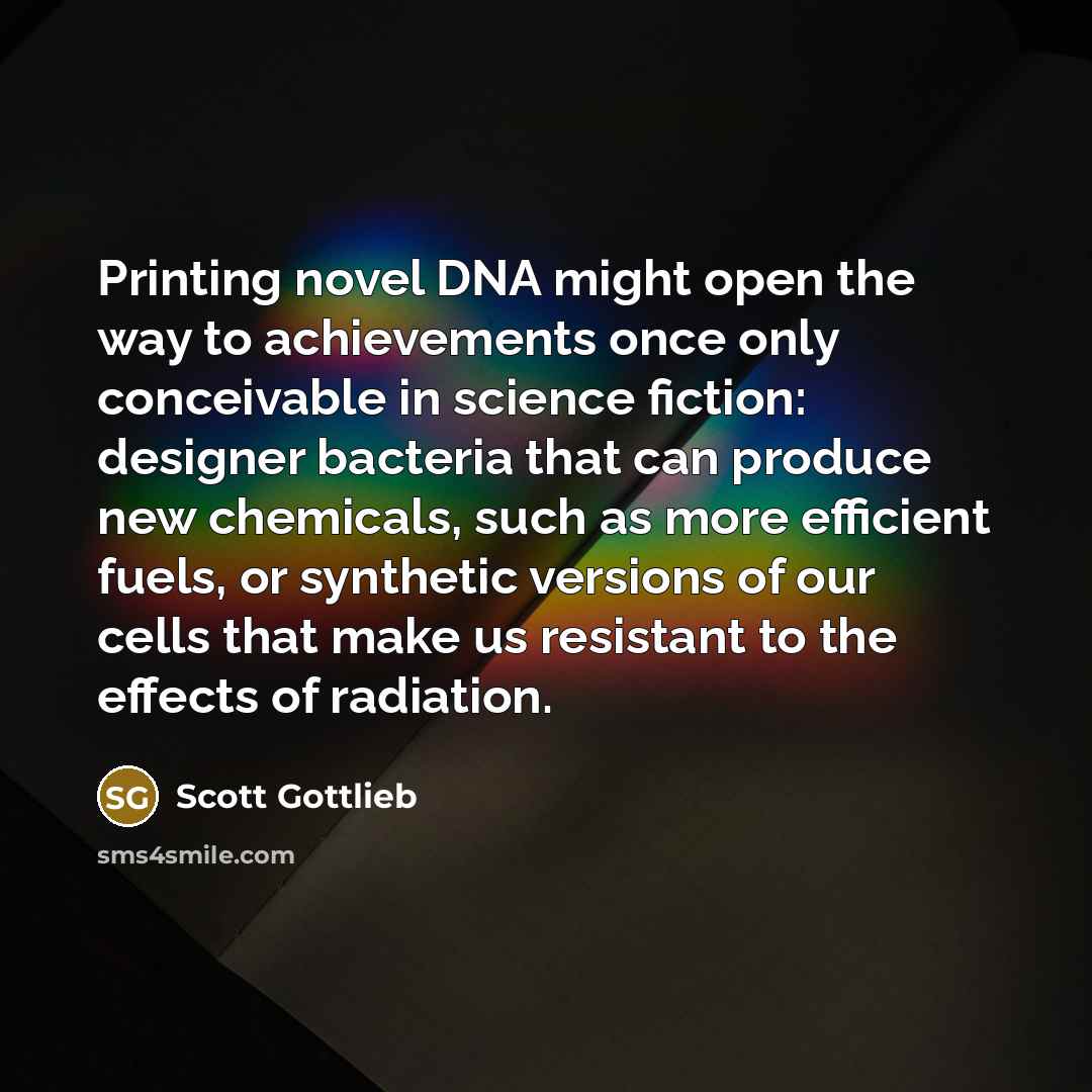 “Printing novel DNA might open the way to achievements once…” quote by Scott Gottlieb