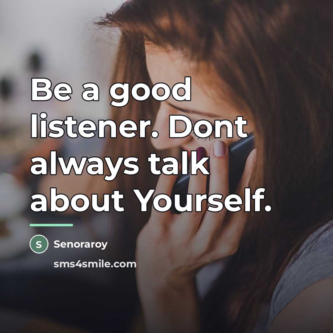 “Be a good listener. Dont always talk about Yourself.…” quote by Senoraroy