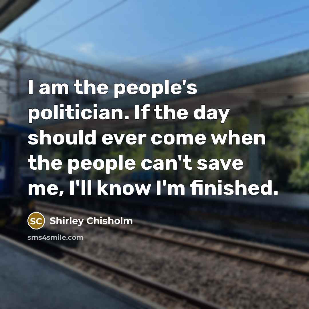 “I am the people's politician. If the day should ever…” quote by Shirley Chisholm