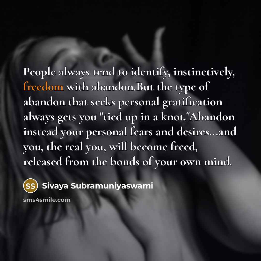 “People always tend to identify, instinctively, freedom with abandon.But the…” quote by Sivaya Subramuniyaswami