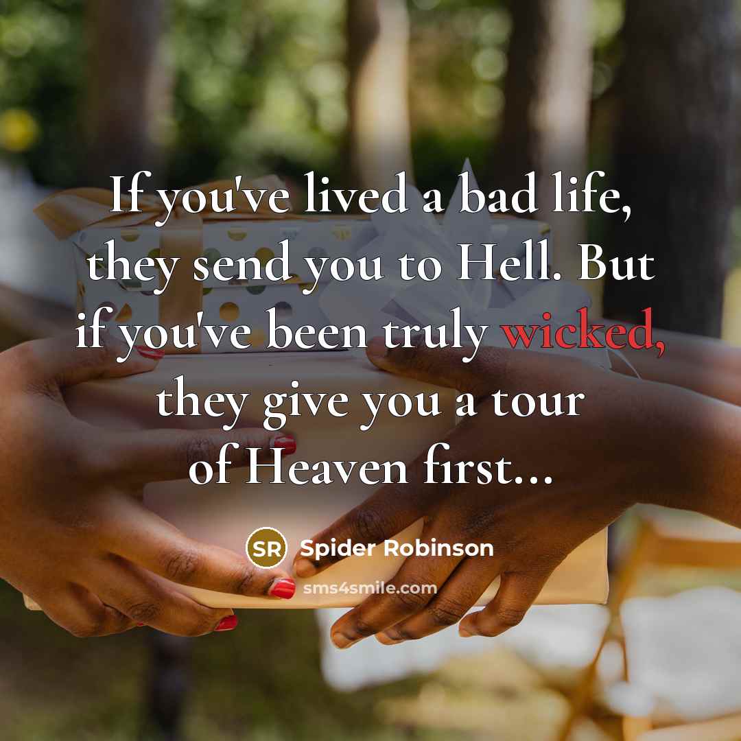 “If you've lived a bad life, they send you to…” quote by Spider Robinson
