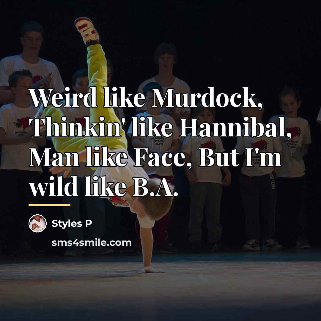 “Weird like Murdock, Thinkin' like Hannibal, Man like Face, But…” quote by Styles P
