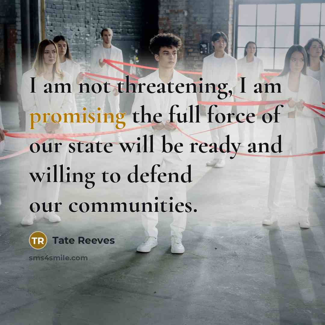 “I am not threatening, I am promising the full force…” quote by Tate Reeves