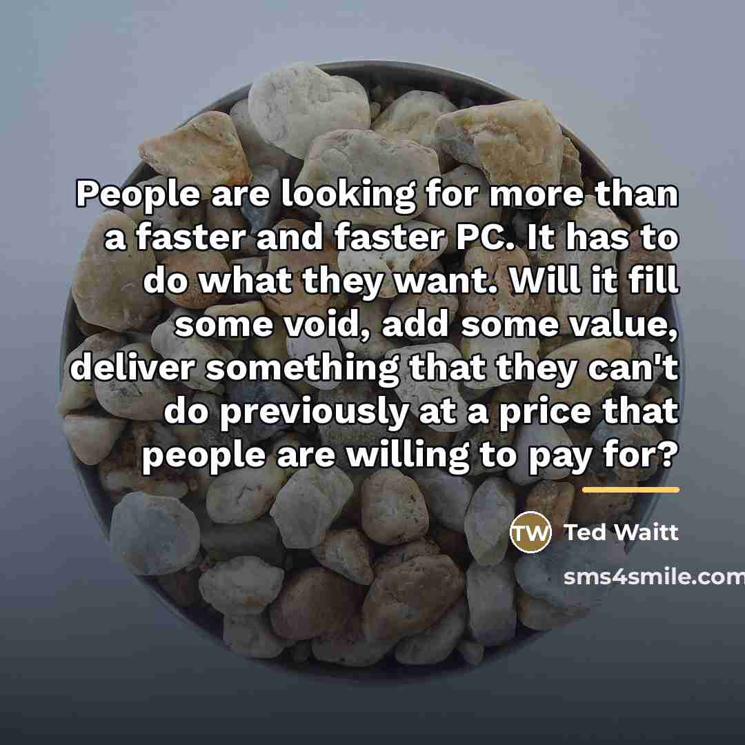 “People are looking for more than a faster and faster…” quote by Ted Waitt