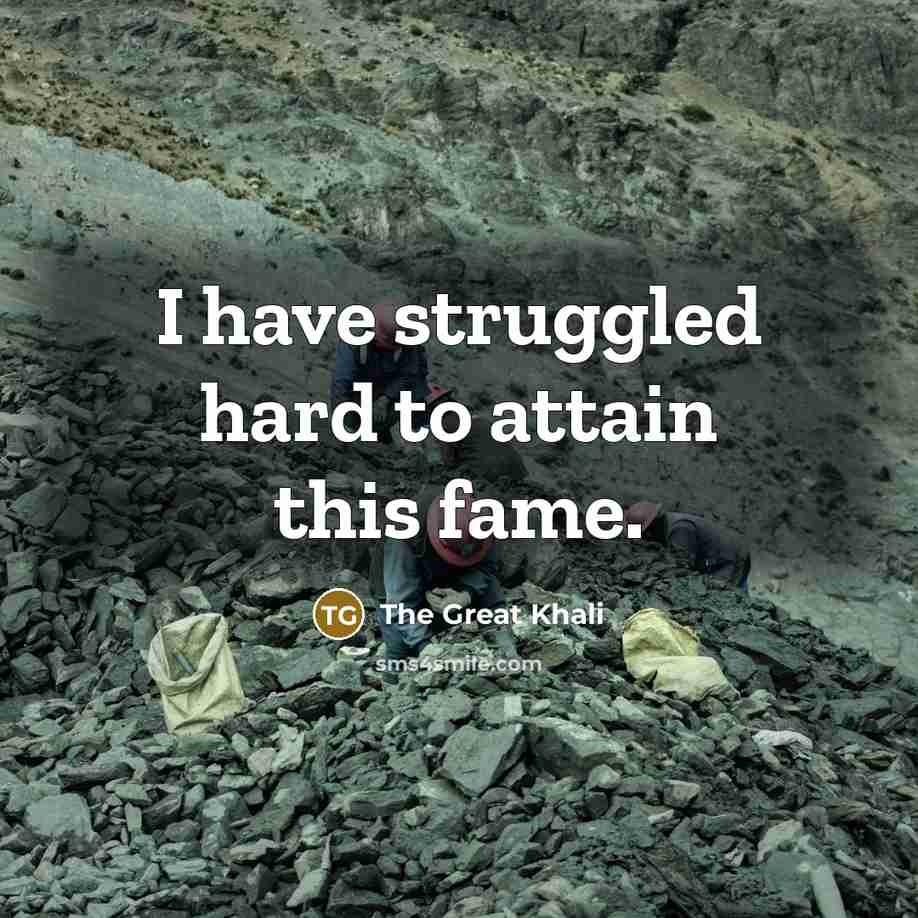 “I have struggled hard to attain this fame.…” quote by The Great Khali