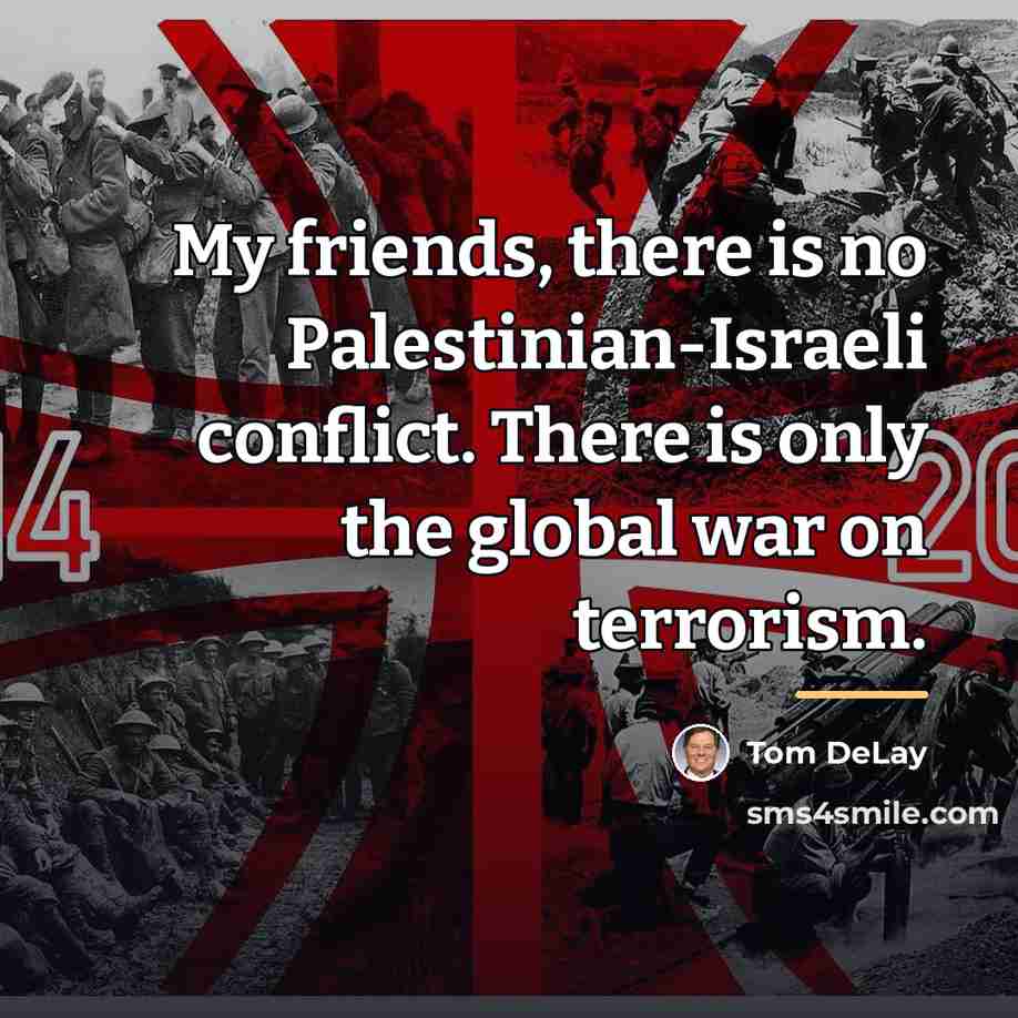 “My friends, there is no Palestinian-Israeli conflict. There is only…” quote by Tom DeLay