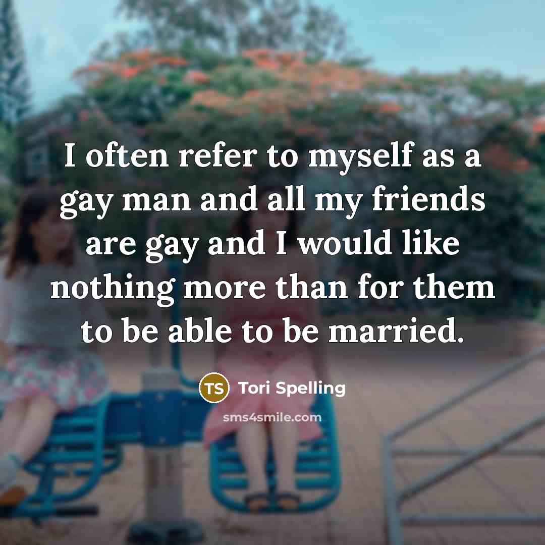 “I often refer to myself as a gay man and…” quote by Tori Spelling