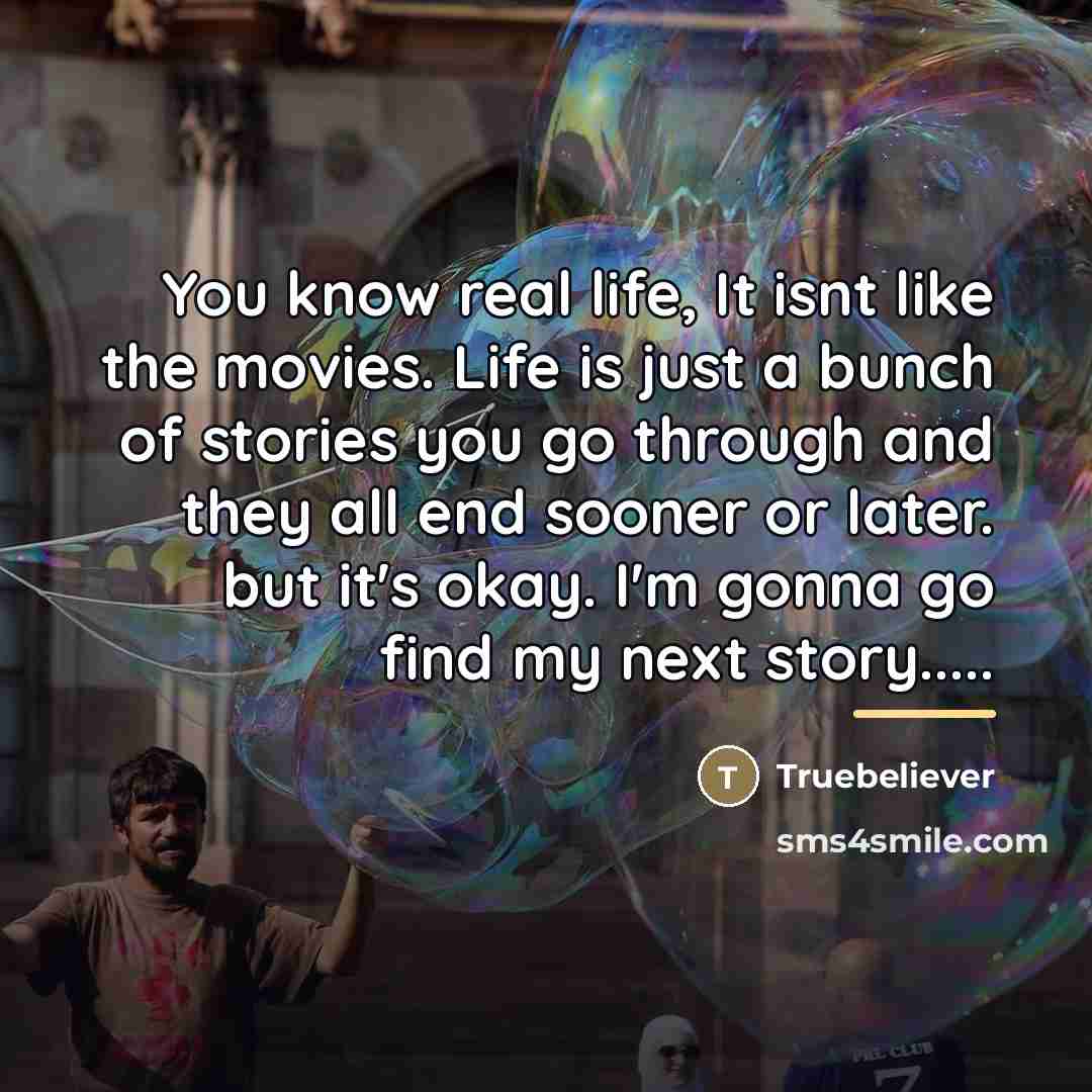 “You know real life, It isnt like the movies. Life…” quote by Truebeliever