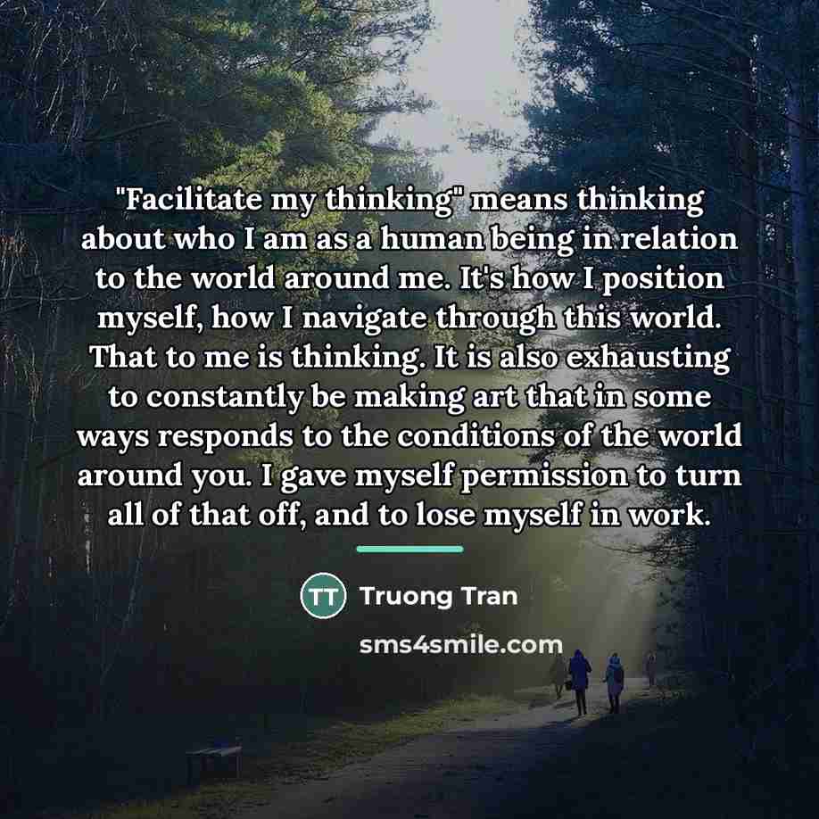 “"Facilitate my thinking" means thinking about who I am as…” quote by Truong Tran