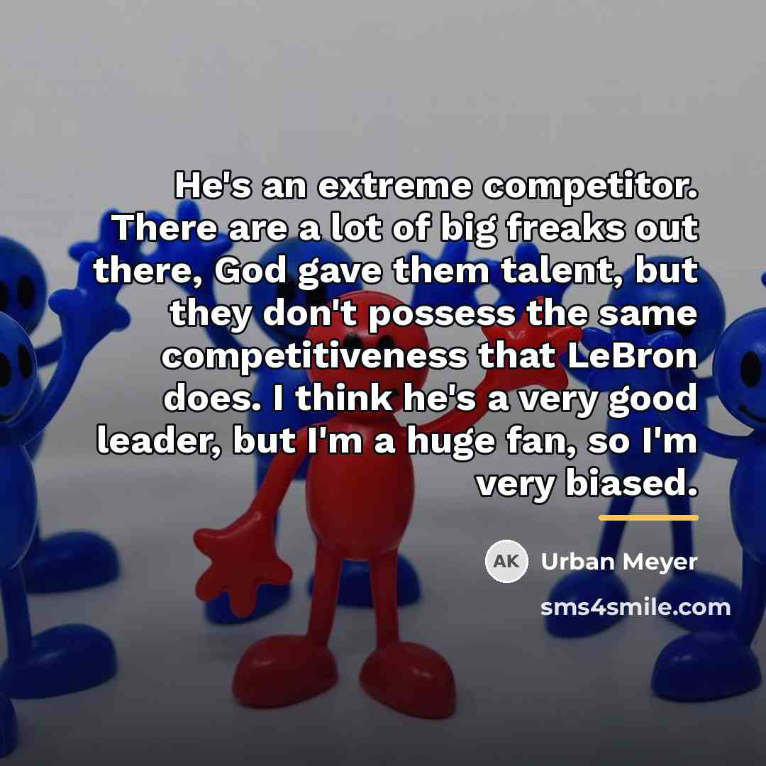 “He's an extreme competitor. There are a lot of big…” quote by Urban Meyer