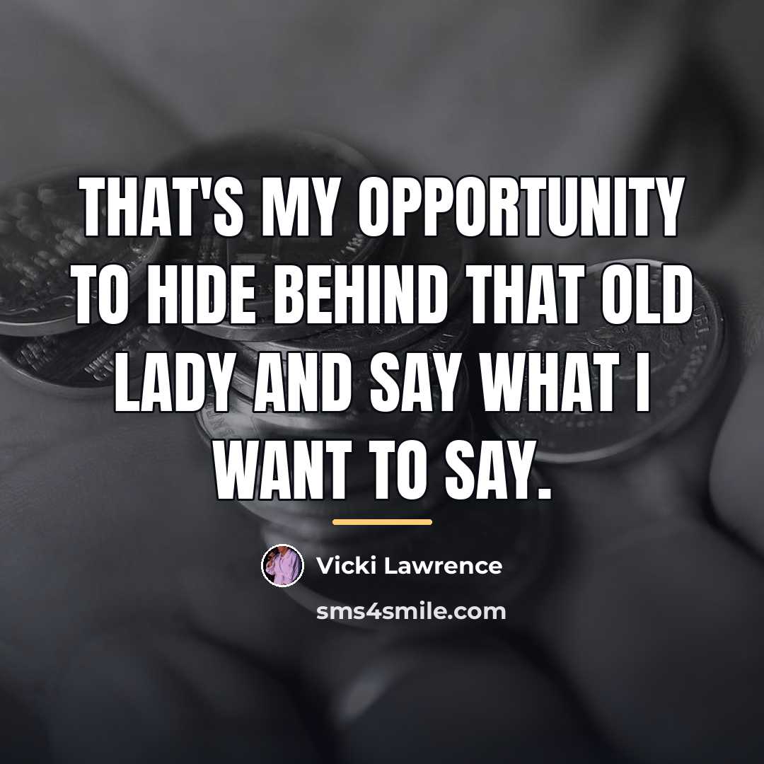 “That's my opportunity to hide behind that old lady and…” quote by Vicki Lawrence