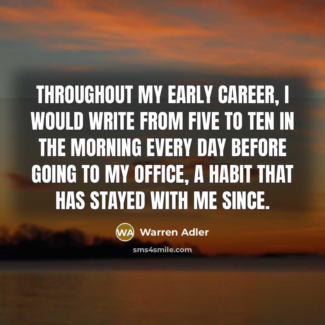 “Throughout my early career, I would write from five to…” quote by Warren Adler