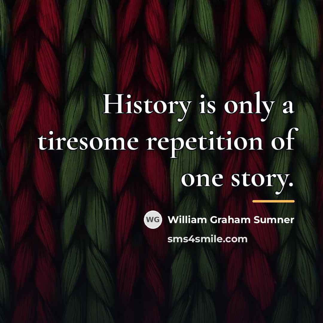 “History is only a tiresome repetition of one story.…” quote by William Graham Sumner