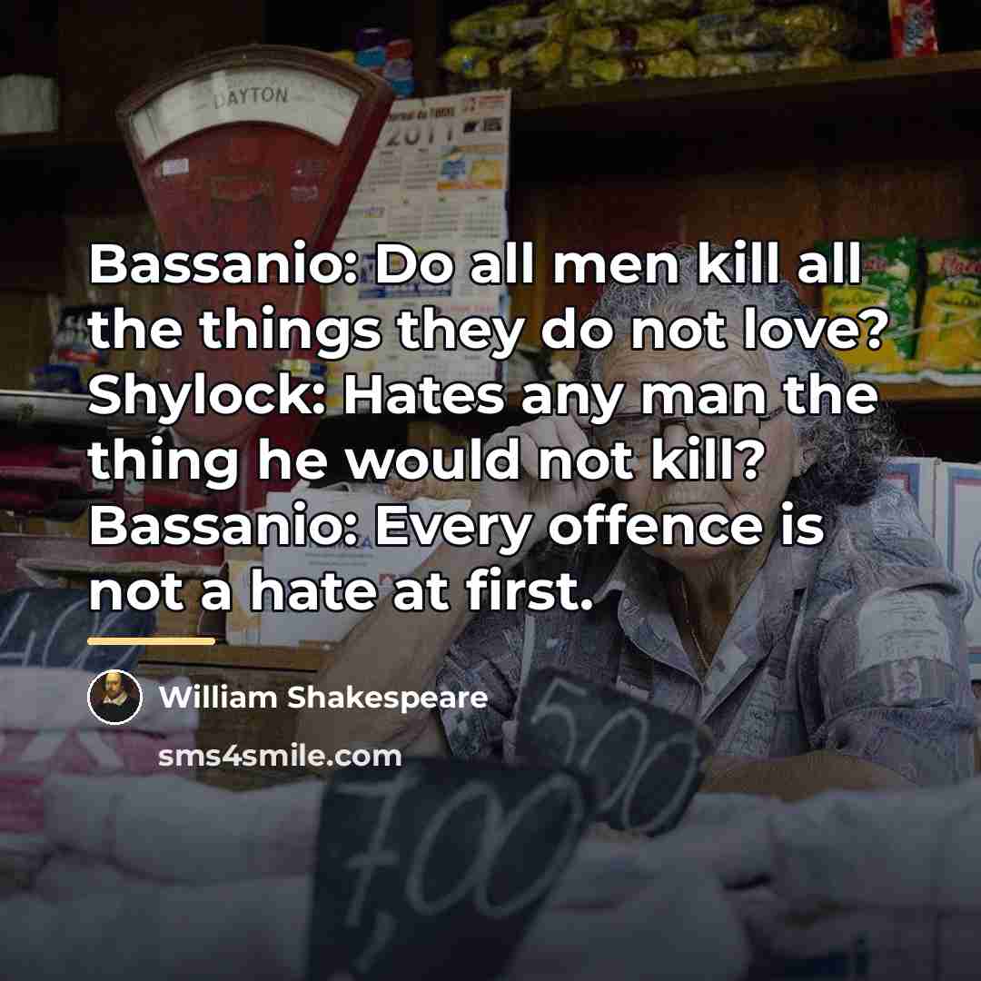 “Bassanio: Do all men kill all the things they do…” quote by William Shakespeare