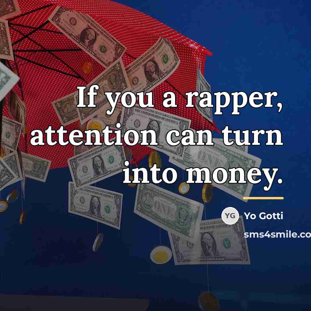 “If you a rapper, attention can turn into money.…” quote by Yo Gotti