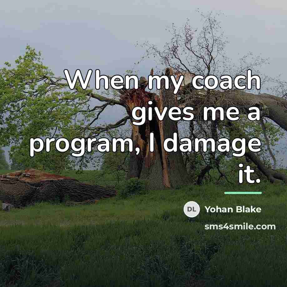 “When my coach gives me a program, I damage it.…” quote by Yohan Blake