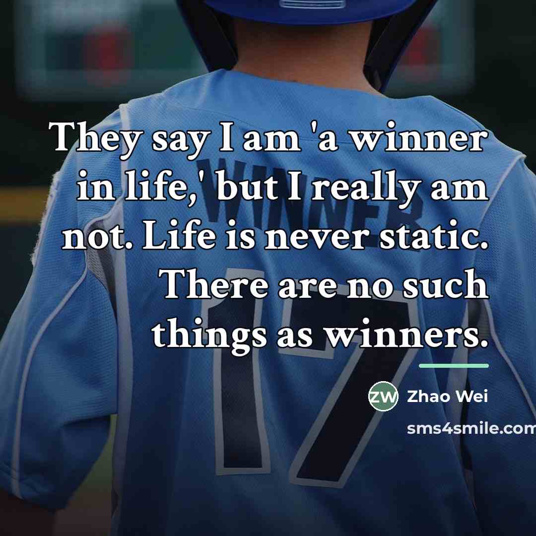 “They say I am 'a winner in life,' but I…” quote by Zhao Wei