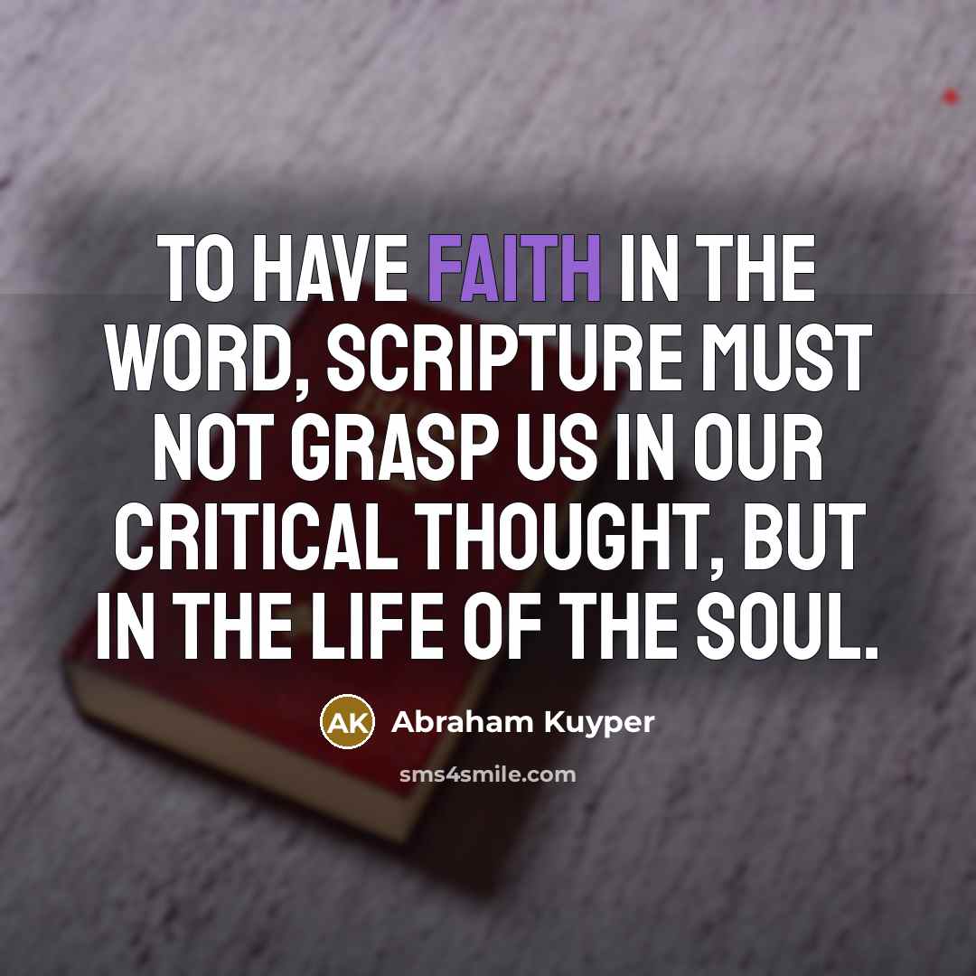 “To have faith in the Word, Scripture must not grasp…” quote by Abraham Kuyper