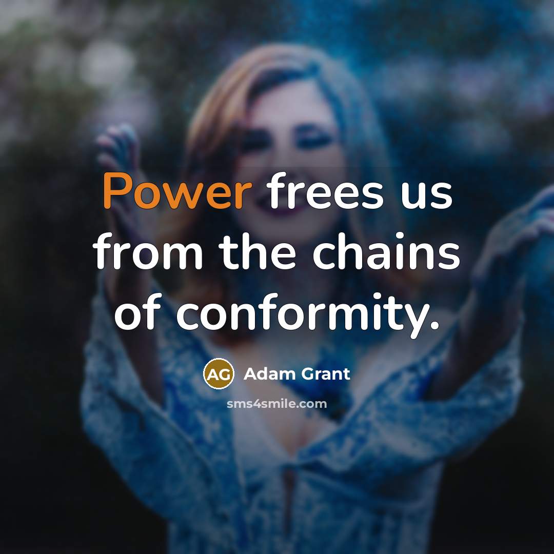 “Power frees us from the chains of conformity.…” quote by Adam Grant