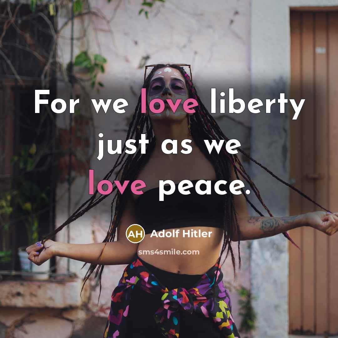 “For we love liberty just as we love peace.…” quote by Adolf Hitler