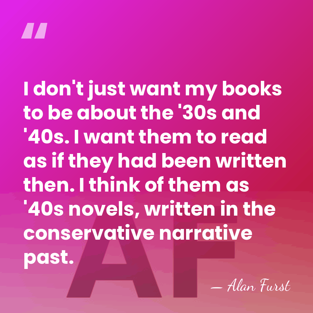I don't just want my books to be about the '30s and&hellip; - Alan Furst