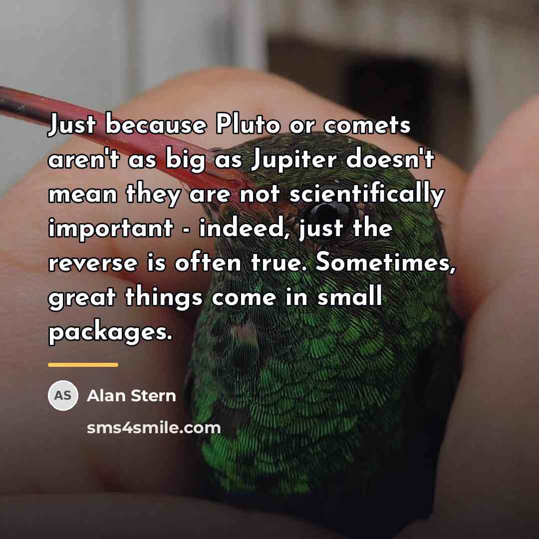 “Just because Pluto or comets aren't as big as Jupiter…” quote by Alan Stern