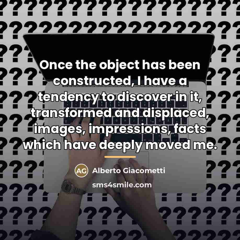 “Once the object has been constructed, I have a tendency…” quote by Alberto Giacometti