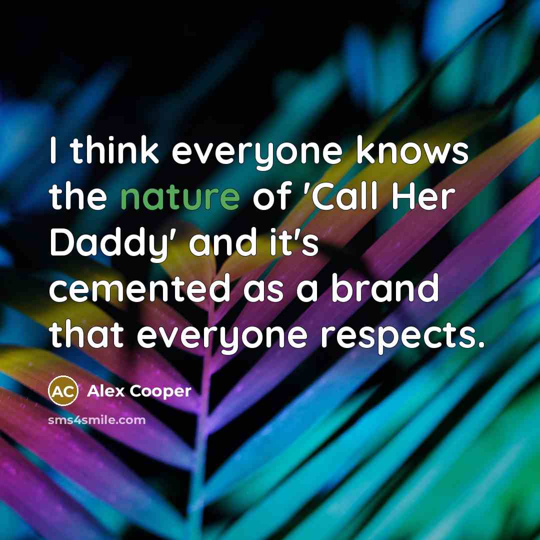 “I think everyone knows the nature of 'Call Her Daddy'…” quote by Alex Cooper