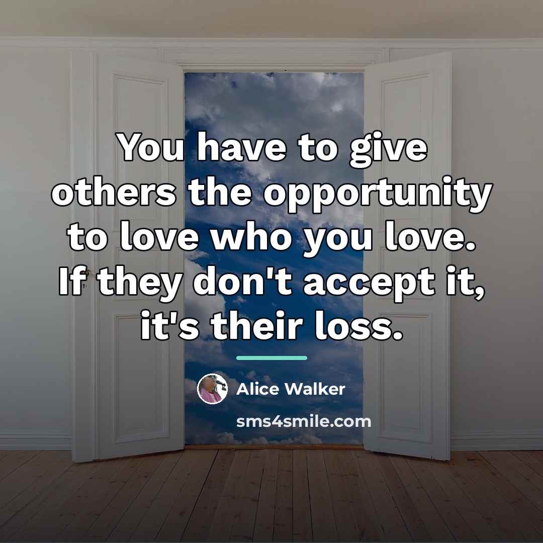 “You have to give others the opportunity to love who…” quote by Alice Walker