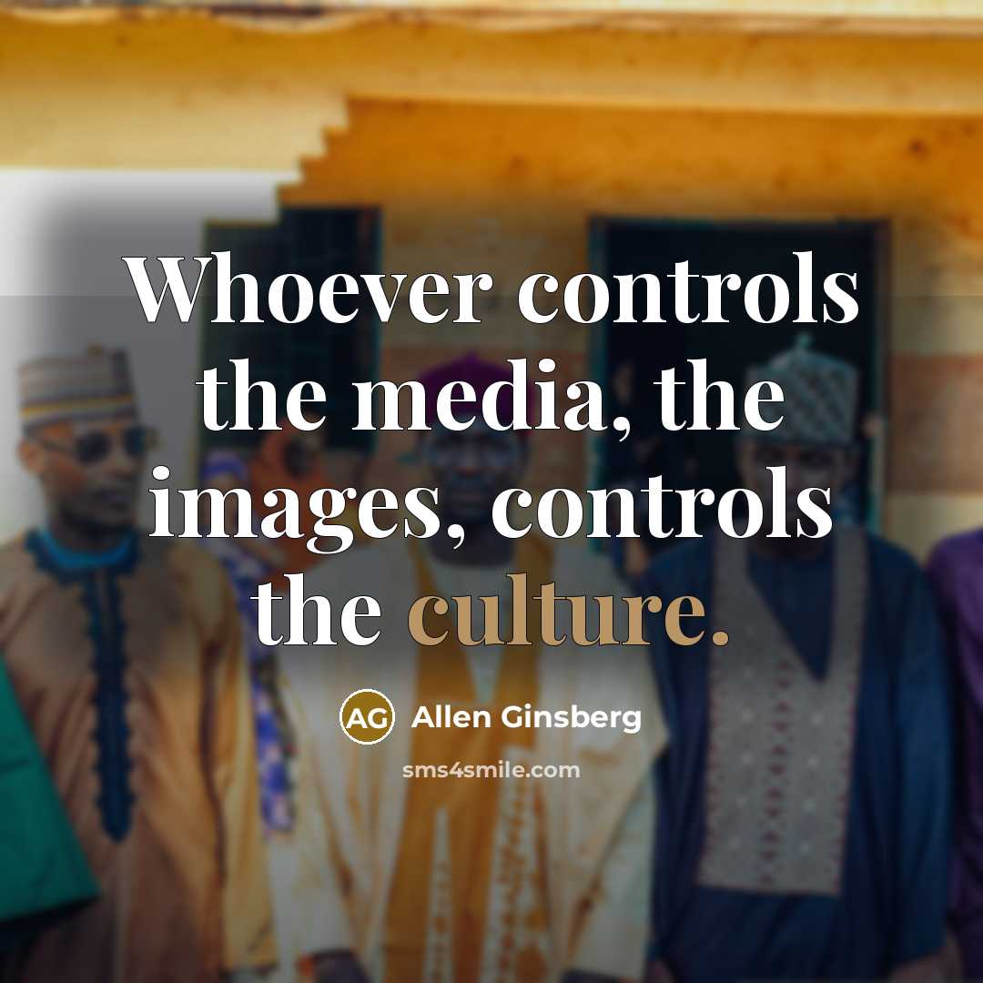 “Whoever controls the media, the images, controls the culture.…” quote by Allen Ginsberg