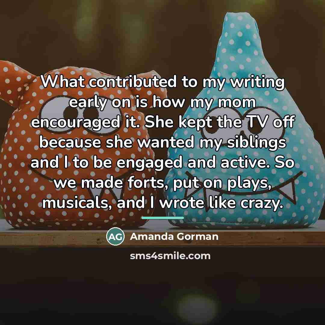 “What contributed to my writing early on is how my…” quote by Amanda Gorman