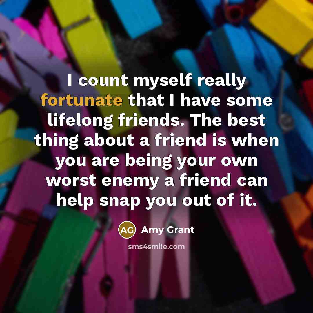 “I count myself really fortunate that I have some lifelong…” quote by Amy Grant