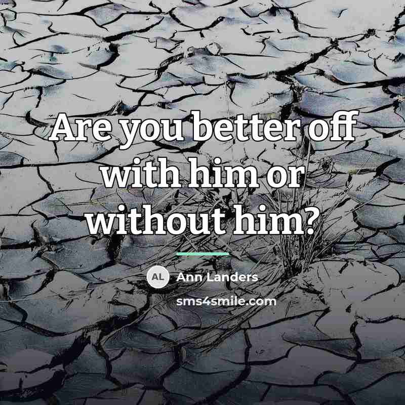 “Are you better off with him or without him?…” quote by Ann Landers